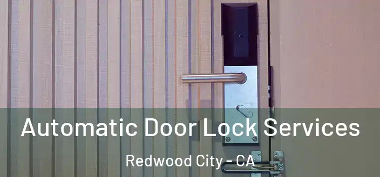  Automatic Door Lock Services Redwood City - CA