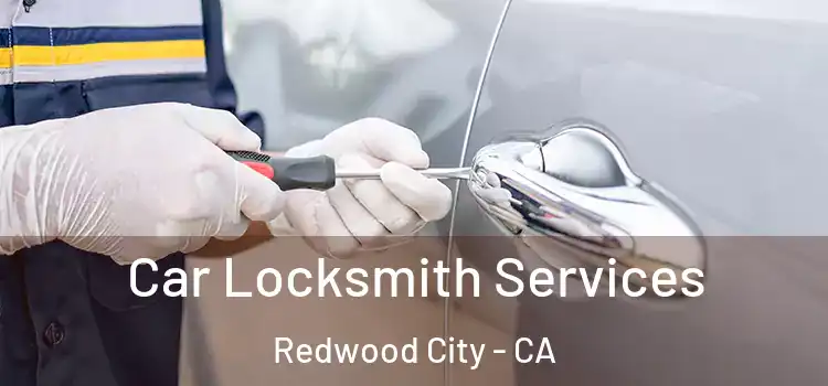 Car Locksmith Services Redwood City - CA