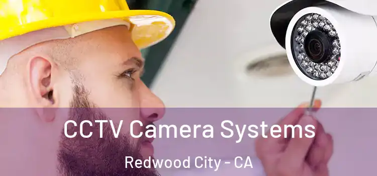  CCTV Camera Systems Redwood City - CA