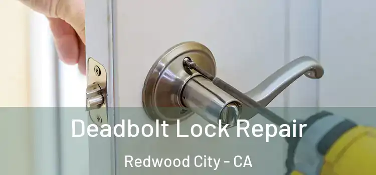  Deadbolt Lock Repair Redwood City - CA