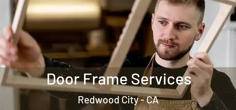  Door Frame Services Redwood City - CA