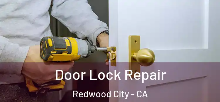  Door Lock Repair Redwood City - CA