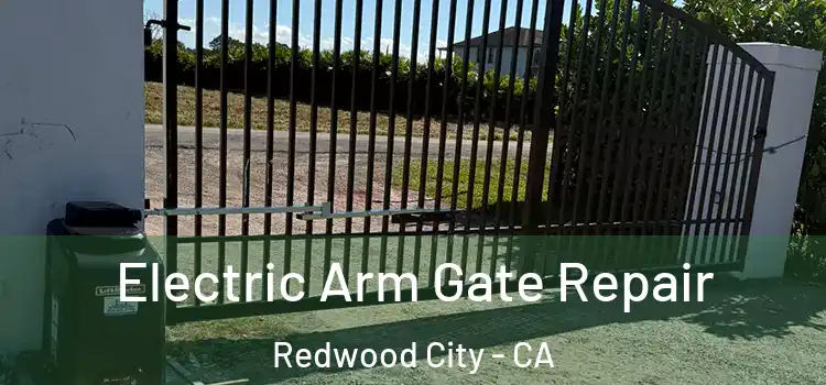  Electric Arm Gate Repair Redwood City - CA