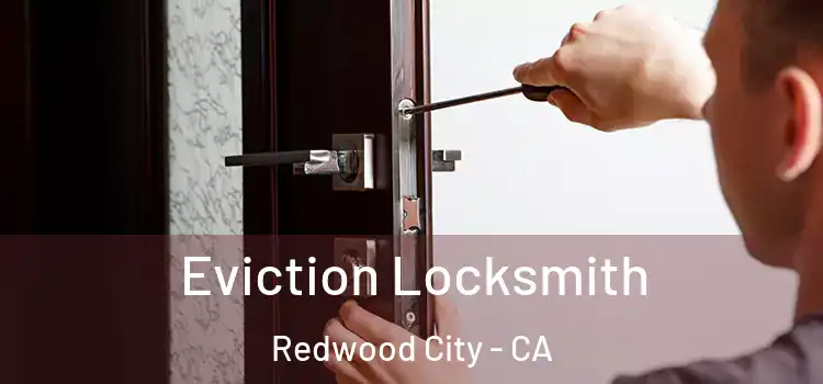 Eviction Locksmith Redwood City - CA
