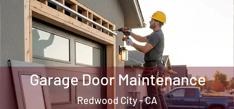  Garage Door Maintenance Redwood City - CA