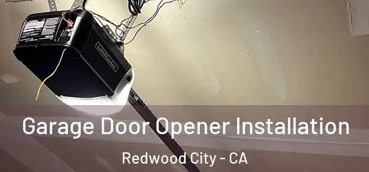  Garage Door Opener Installation Redwood City - CA