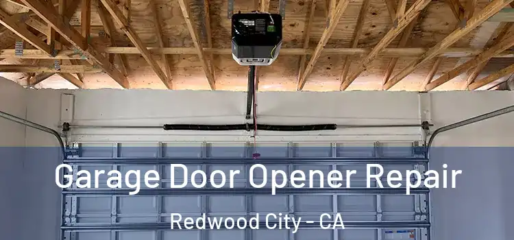  Garage Door Opener Repair Redwood City - CA