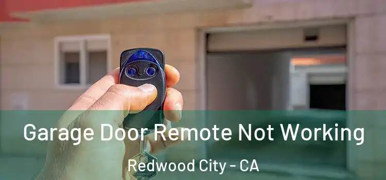  Garage Door Remote Not Working Redwood City - CA