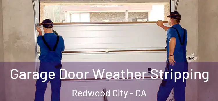  Garage Door Weather Stripping Redwood City - CA