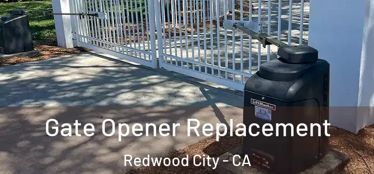  Gate Opener Replacement Redwood City - CA