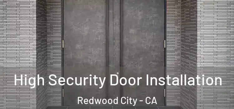  High Security Door Installation Redwood City - CA