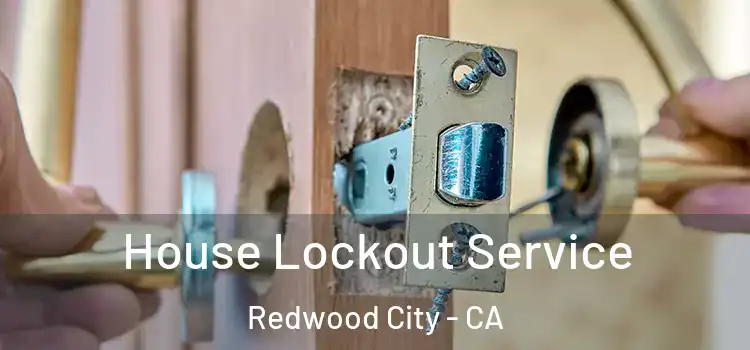  House Lockout Service Redwood City - CA