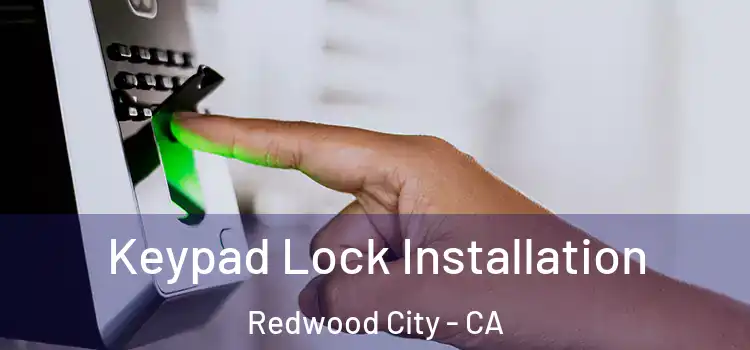 Keypad Lock Installation Redwood City - CA