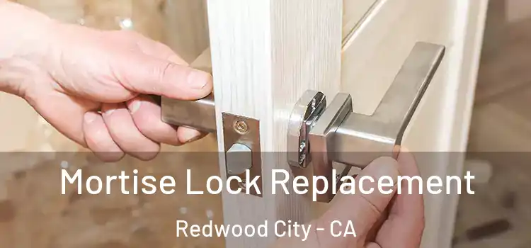 Mortise Lock Replacement Redwood City - CA