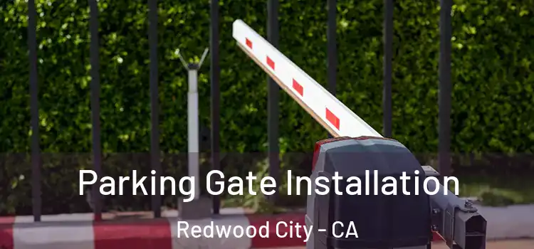  Parking Gate Installation Redwood City - CA