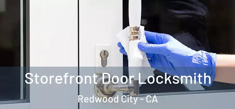  Storefront Door Locksmith Redwood City - CA